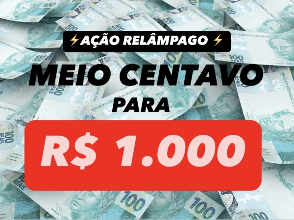 R$ 1.000 NO PIX - AÇÃO RELÂMPAGO 